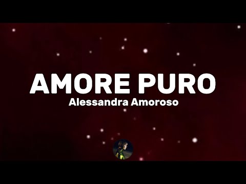 Amore puro - Alessandra Amoroso (Testo/Lyrics)