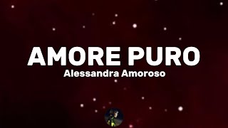 Amore puro - Alessandra Amoroso (Testo/Lyrics)