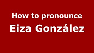 How to pronounce Eiza González