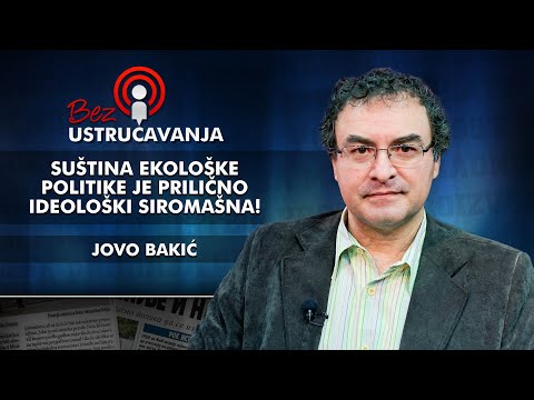 Jovo Bakić - Suština ekološke politike je prilično ideološki siromašna!