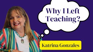 Why I Quit Teaching with Katrina Gonzales