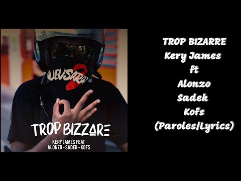 Kery James ft. Alonzo, Sadek, Kofs - Trop Bizarre (Paroles/Lyrics)