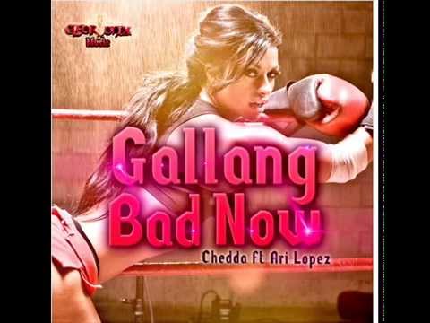 Gallang Bad Now    Chedda FT Ari Lopez