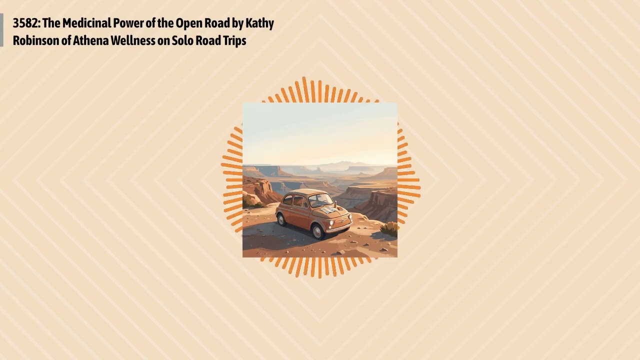 3582: The Medicinal Power of the Open Road by Kathy Robinson of Athena Wellness on Solo Road...