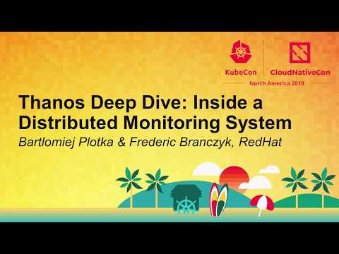 Thanos Deep Dive: Inside a Distributed Monitoring System - Bartlomiej Plotka & Frederic Branczyk