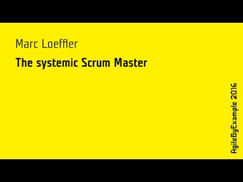 AgileByExample 2016: Marc Loeffler - The systemic Scrum Master