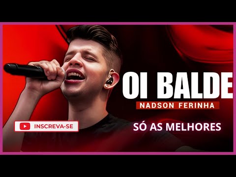 OI BALDE - NADSON O FERINHA - As Melhores Músicas De Nadson