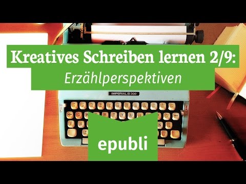 Kreatives Schreiben lernen für Autoren 2/9: Erzählperspektiven