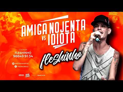 MC FLESHINHO - AMIGA NOJENTA VS IDIOTA BREGA FUNK LANÇAMENTO 2018