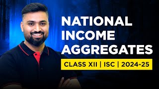 National Income Aggregates | Class-12 | Economics | ISC| Shubham Jagdish | 8112601234