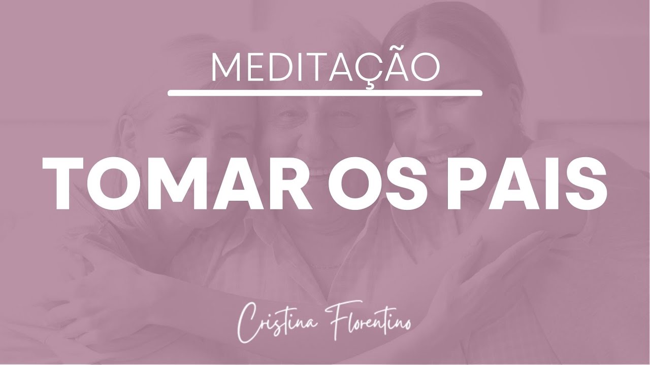 CONSTELAÇÃO FAMILIAR | Meditação Tomar os Pais