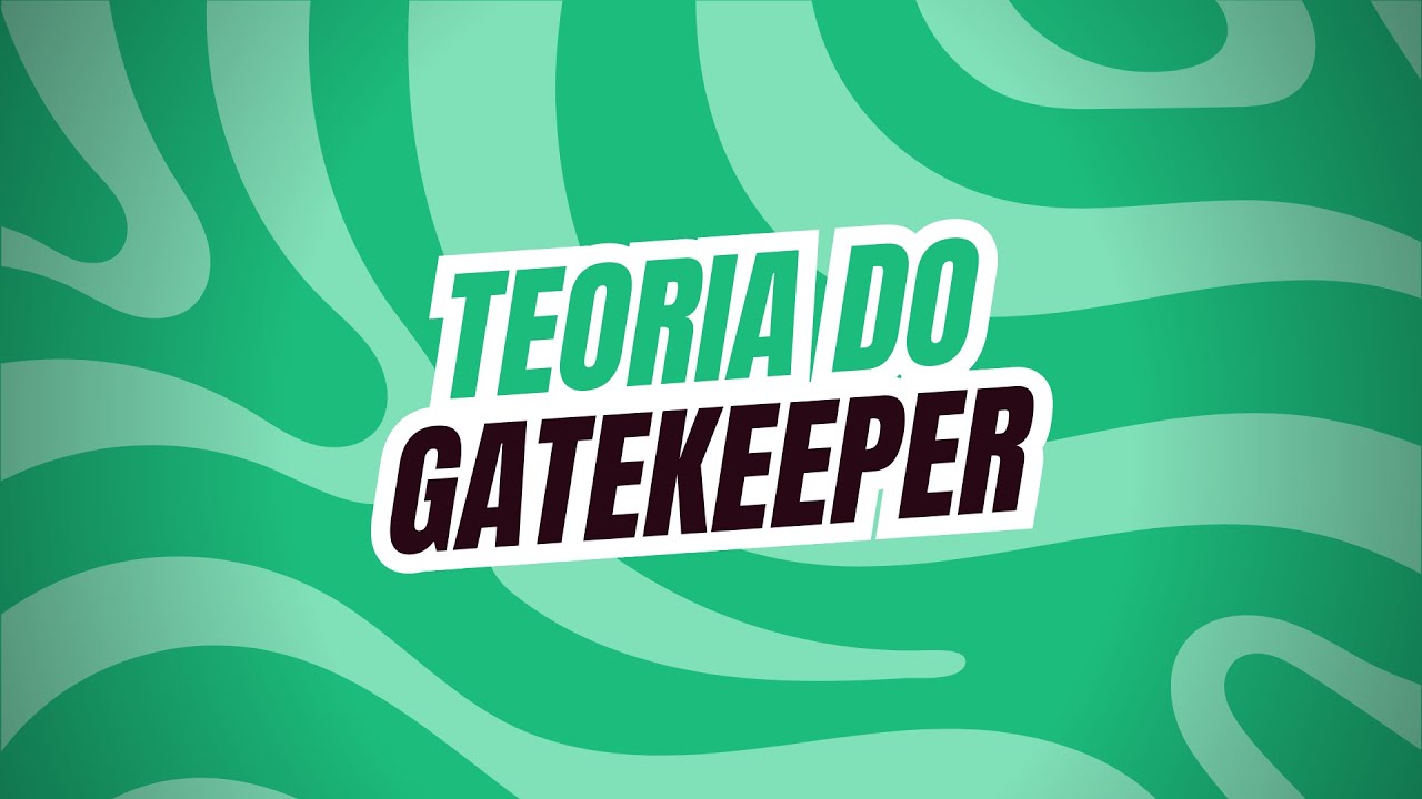 TEORIA DO GATEKEEPER