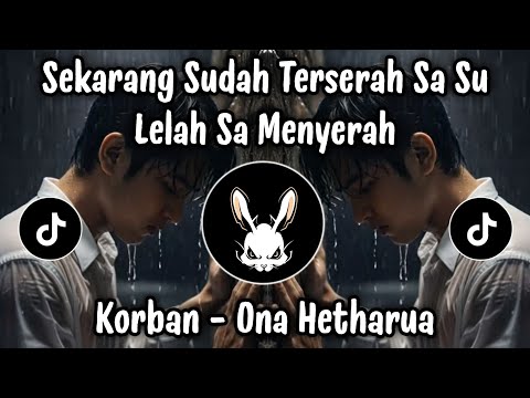 SEKARANG SUDAH TERSERAH SA SU LELAH SA MENYERAH🎵KORBAN - ONA HETHARUA| LAGU TIMUR TERBARU 2026 !!