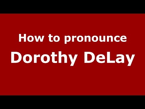 How to pronounce Dorothy DeLay (American English/US)  - PronounceNames.com