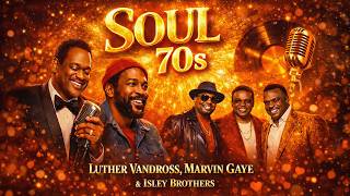Marvin Gaye, Teddy Pendergrass, Isley Brothers, The O'Jays, Luther Vandross, Al Green | SOUL 70's