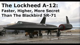 Faster, Higher And More Secret Than The SR-71 Blackbird - The A-12 Oxcart