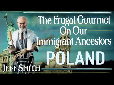 The Frugal Gourmet Poland Conversations On Our Immigrant Ancestors