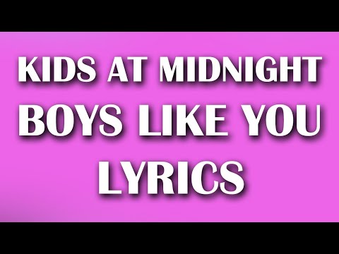 Kids At Midnight - Boys Like You (Lyrics)