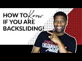 7 SUBTLE Ways You Could Be Backsliding and not Even Know it!