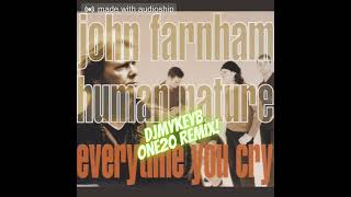 John Farnham, Human Nature - Every Time You Cry [DJMykeyB One20 MIX]