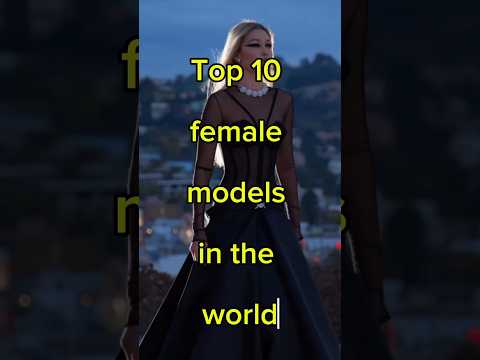 Top 10 female models in the world