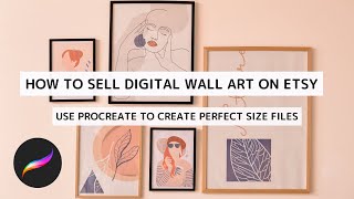 How to size printable digital wall art to sell on Etsy using Procreate