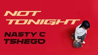 Nasty C Feat. Tshego - Not Tonight (Official Audio)