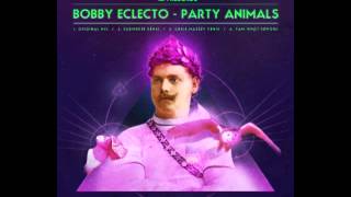 BOBBY ECLECTO 'PARTY ANIMALS' (RUBINSKEE REMIX)