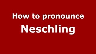 How to pronounce Neschling