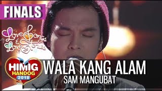 Wala Kang Alam - Sam Mangubat | Himig Handog  2018 (Finals)