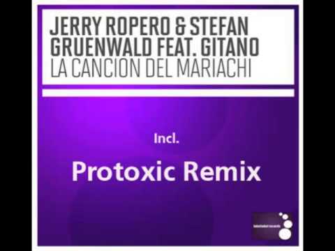 Jerry Ropero & Stefan Gruenwald feat Gitano - Cancion Del Mariachi (Protoxic Remix)