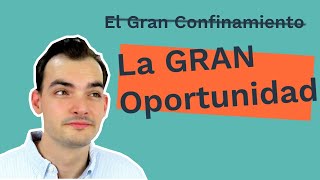 El Gran Confinamiento es la Gran Oportunidad | Un Llamado a Actuar