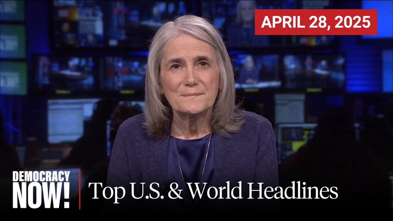 Top U.S. & World Headlines — April 28, 2025
