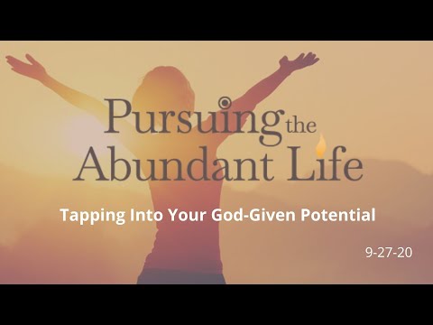 9-27-20 Pursuing the Abundant Life | Tapping Into All Your God-Given Potential