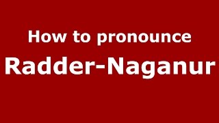 How to pronounce Radder-Naganur