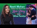 Neeti Mohan Answers Tough Questions On Her Love Story With Nihar Pandya