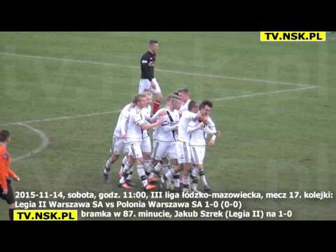 tv.nsk.pl 2015-11-14 Legia II Warszawa SA - Polonia Warszawa SA 1-0 (0-0) bramka Jakub Szrek 87 min.