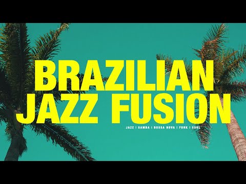BRAZILIAN JAZZ FUSION |  Samba, Bossa Nova, Latin Funk and Soul Playlist