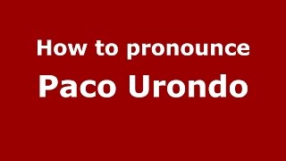 How to pronounce Paco Urondo