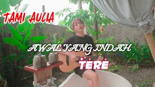 Download lagu AWAL YANG INDAH TERE COVER TAMI AULIA mp3