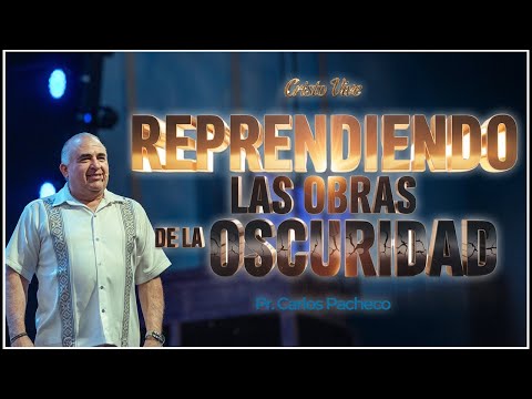 🔥@Pr.CarlosPachecoOficial | Reprendiendo Las Obras De La Oscuridad | Cristo Vive | # 261025