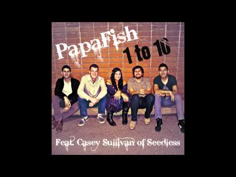 PapaFish - 1 to 10 (Feat. Casey Sullivan of Seedless)