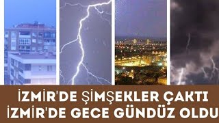 İZMİR'DE ŞİMŞEKLER ÇAKTI, İZMİR'DE GECE GÜNDÜZ OLDU... İZMİR'İ SAĞANAK