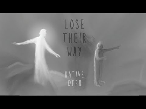 Lose Their Way - Native Deen (A. Malik)