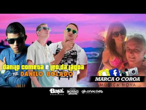 DANILO COMETA E LEO DA LAGOA E MC DANILO BOLADO MARCA O COROA MUSICA NOVA