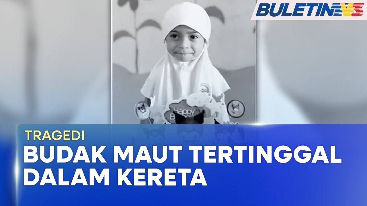 TERTINGGAL DALAM KERETA | Budak 4 Tahun Maut Akibat Strok Haba (BU)