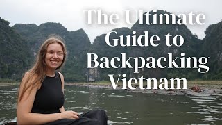 Ultimate Guide To Backpacking Vietnam 🇻🇳 | Travel Tips + Destinations