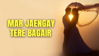 Download lagu Mar Jaengay Tere Bagair mp3 Download lagu Mar Jaengay Tere Bagair mp3