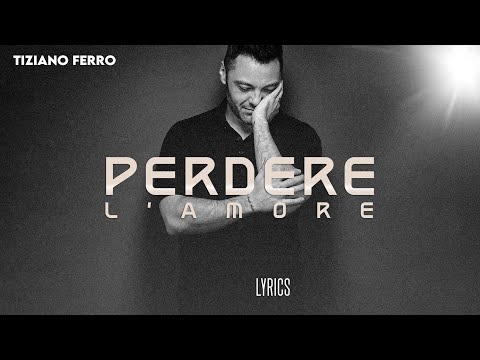 Tiziano Ferro – Perdere l'amore | Testo