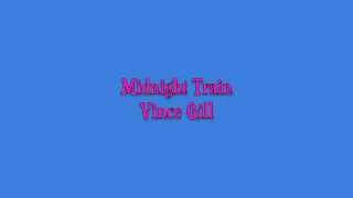 Midnight Train Vince Gill Lyrics [on screen]